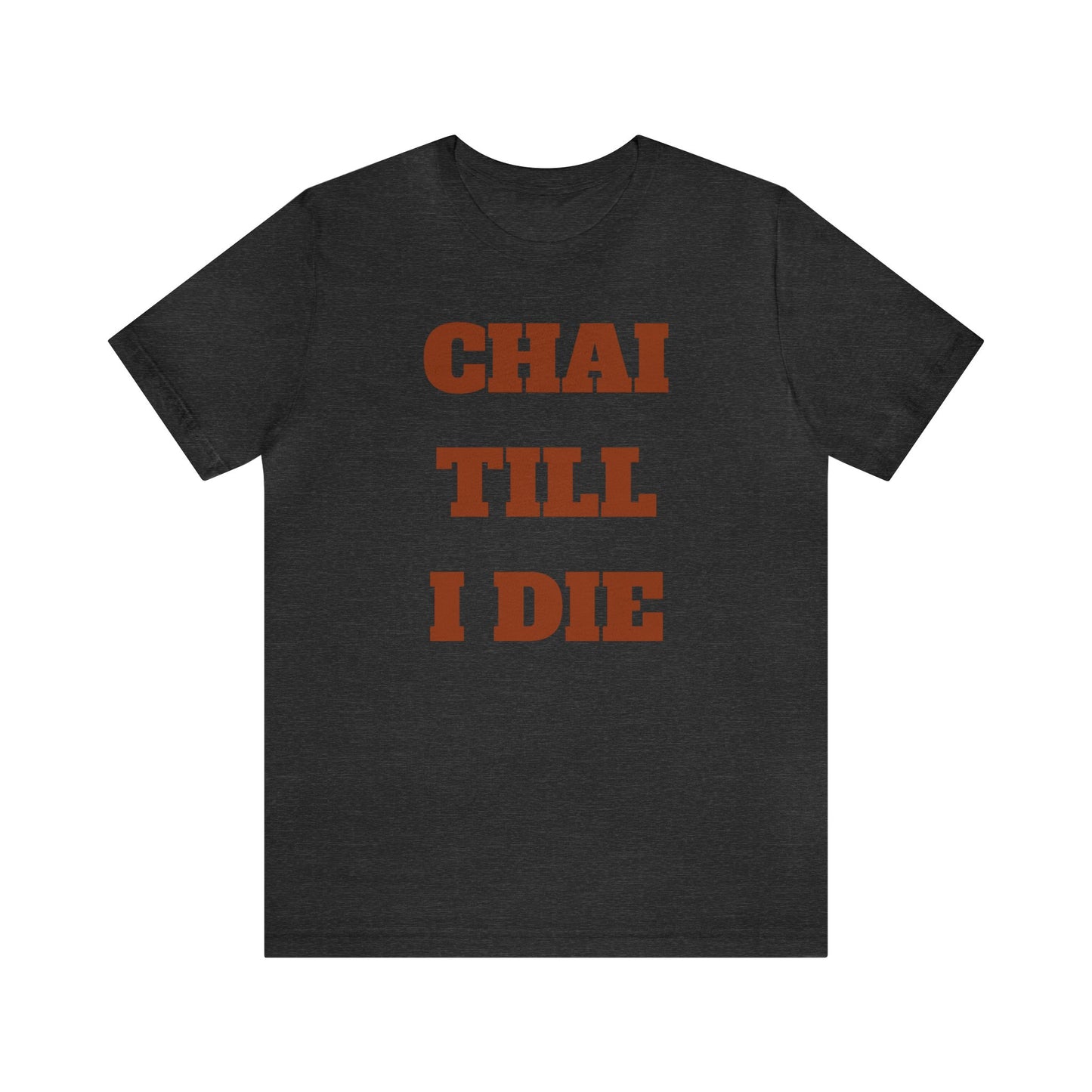 چای تا آخر عمر - Chai Till I Die Unisex Short Sleeve T-Shirt