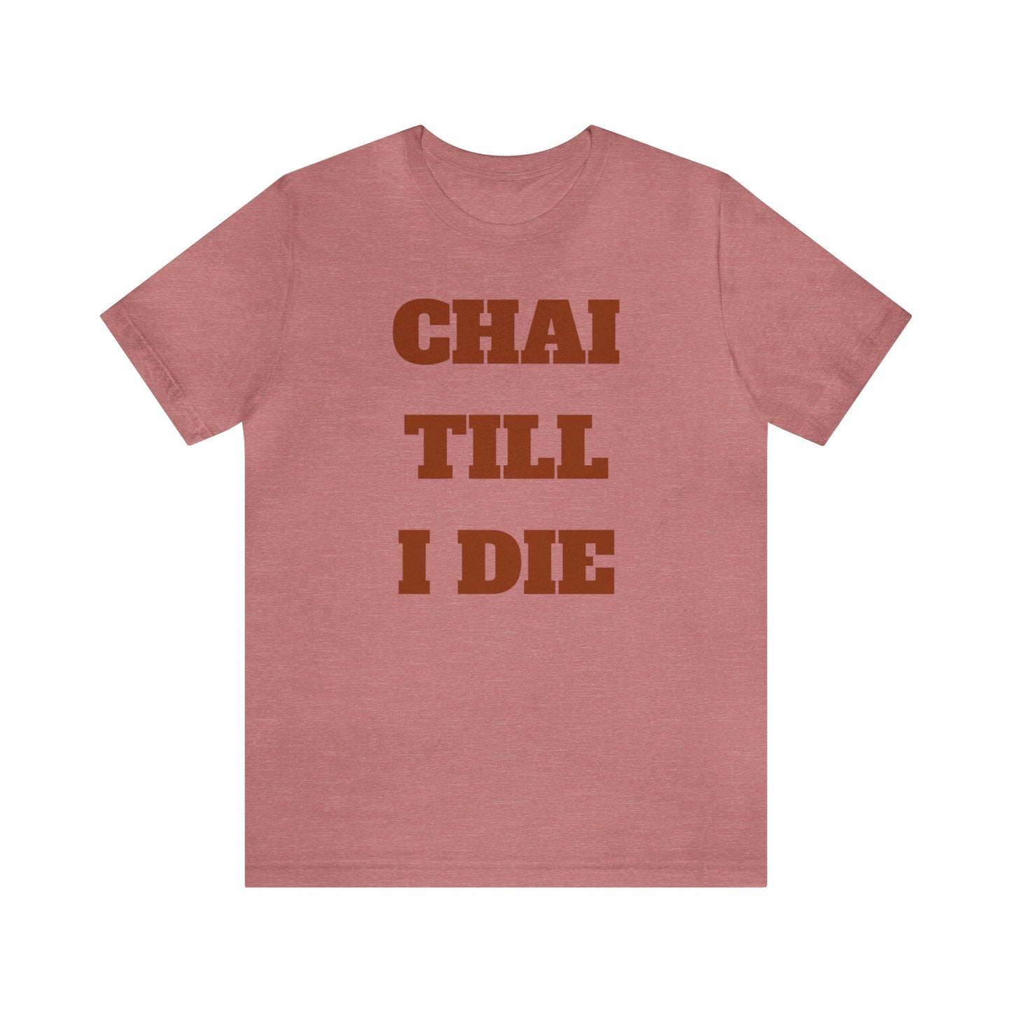 چای تا آخر عمر - Chai Till I Die Unisex Short Sleeve T-Shirt