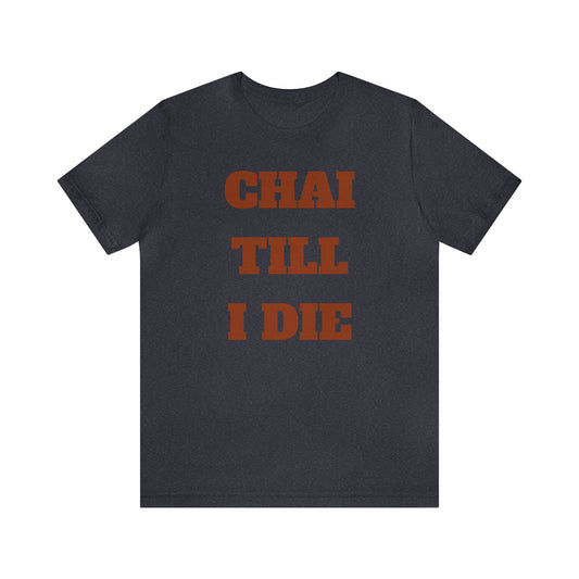 چای تا آخر عمر - Chai Till I Die Unisex Short Sleeve T-Shirt
